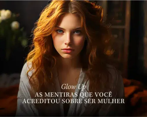 Capas - Horizontal-6-GLOW UP - AS MENTIRAS QUE VOCÊ ACREDITOU SOBRE SER